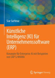 Title: Künstliche Intelligenz (KI) für Unternehmenssoftware (ERP): Konzepte für Enterprise AI mit Beispielen von SAP S/4HANA, Author: Siar Sarferaz