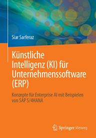 Title: Künstliche Intelligenz (KI) für Unternehmenssoftware (ERP): Konzepte für Enterprise AI mit Beispielen von SAP S/4HANA, Author: Siar Sarferaz