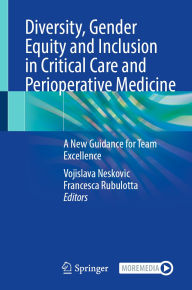 Title: Diversity, Gender Equity and Inclusion in Critical Care and Perioperative Medicine: A New Guidance for Team Excellence, Author: Vojislava Neskovic