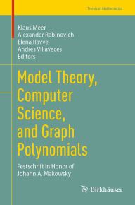Title: Model Theory, Computer Science, and Graph Polynomials: Festschrift in Honor of Johann A. Makowsky, Author: Klaus Meer