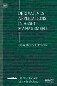 Title: Derivatives Applications in Asset Management: From Theory to Practice, Author: Frank J. Fabozzi