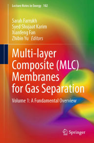 Title: Multi-Layer Composite (MLC) Membranes for Gas Separation: Volume 1: A Fundamental Overview, Author: Sarah Farrukh