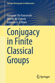 Title: Conjugacy in Finite Classical Groups, Author: Giovanni De Franceschi