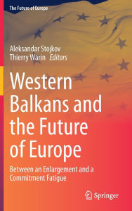 Title: Western Balkans and the Future of Europe: Between an Enlargement and a Commitment Fatigue, Author: Aleksandar Stojkov