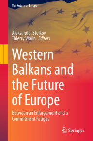 Title: Western Balkans and the Future of Europe: Between an Enlargement and a Commitment Fatigue, Author: Aleksandar Stojkov