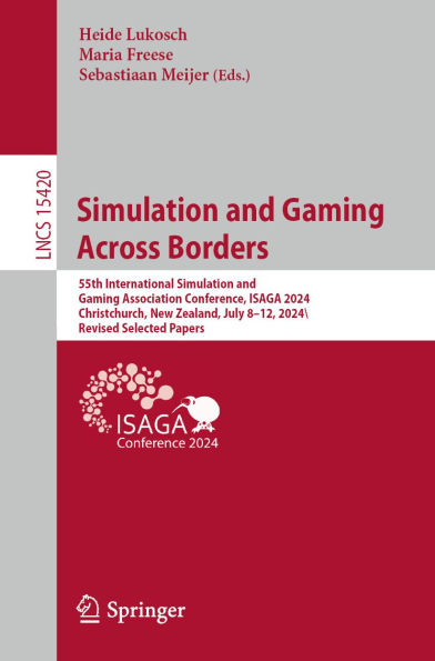 Simulation and Gaming across Borders: 55th International Simulation and Gaming Association Conference, ISAGA 2024, Christchurch, New Zealand, July 8-12, 2024, Revised Selected Papers