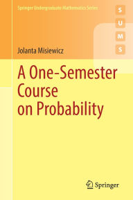 Title: A One-Semester Course on Probability, Author: Jolanta Misiewicz