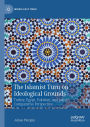 The Islamist Turn on Ideological Grounds: Turkey, Egypt, Pakistan, and Iran in Comparative Perspective