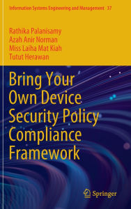 Title: Bring Your Own Device Security Policy Compliance Framework, Author: Rathika Palanisamy