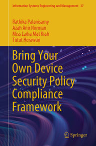 Title: Bring Your Own Device Security Policy Compliance Framework, Author: Rathika Palanisamy