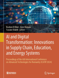 Title: AI and Digital Transformation: Innovations in Supply Chain, Education, and Energy Systems: Proceedings of the 6th International Conference on Advanced Technologies for Humanity (ICATH'2024), Author: Brahim El Bhiri
