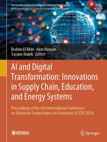 AI and Digital Transformation: Innovations in Supply Chain, Education, and Energy Systems: Proceedings of the 6th International Conference on Advanced Technologies for Humanity (ICATH'2024)
