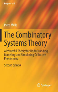 Title: The Combinatory Systems Theory: A Powerful Theory for Understanding, Modeling and Simulating Collective Phenomena, Author: Piero Mella