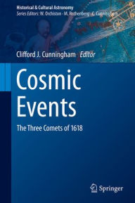 Title: Cosmic Events: The Three Comets of 1618, Author: Clifford J. Cunningham