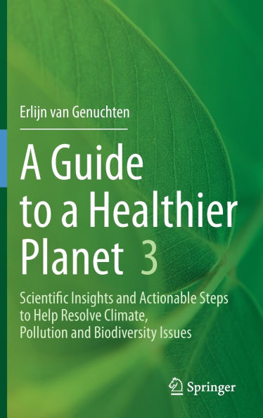 A Guide to a Healthier Planet 3: Scientific Insights and Actionable Steps to Help Resolve Climate, Pollution and Biodiversity Issues