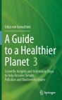 A Guide to a Healthier Planet 3: Scientific Insights and Actionable Steps to Help Resolve Climate, Pollution and Biodiversity Issues
