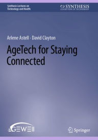 Title: AgeTech for Staying Connected, Author: Arlene Astell