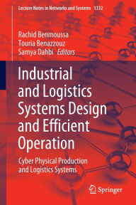 Title: Industrial and Logistics Systems Design and Efficient Operation: Cyber Physical Production and Logistics Systems, Author: Rachid Benmoussa