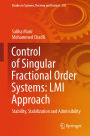 Control of Singular Fractional Order Systems: LMI Approach: Stability, Stabilization and Admissibility