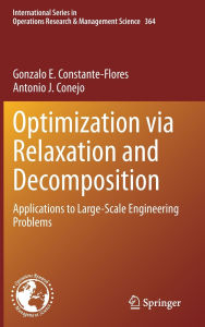 Title: Optimization via Relaxation and Decomposition: Applications to Large-Scale Engineering Problems, Author: Gonzalo E. Constante-Flores