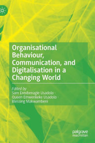Title: Organisational Behaviour, Communication, and Digitalisation in a Changing World, Author: Sam Erevbenagie Usadolo