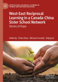 Title: West-East Reciprocal Learning in a Canada-China Sister School Network: Stories of Hope, Author: Yishin Khoo