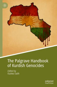 Title: The Palgrave Handbook of Kurdish Genocides, Author: Kaziwa Salih