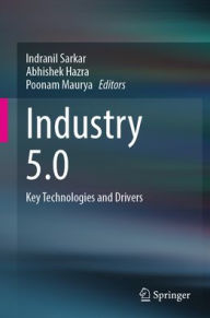 Title: Industry 5.0: Key Technologies and Drivers, Author: Indranil Sarkar