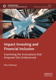 Title: Impact Investing and Financial Inclusion: Examining the Innovations that Empower the Underserved, Author: Nse Udohaya