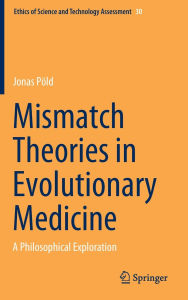 Title: Mismatch Theories in Evolutionary Medicine: A Philosophical Exploration, Author: Jonas Pöld