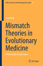 Mismatch Theories in Evolutionary Medicine: A Philosophical Exploration