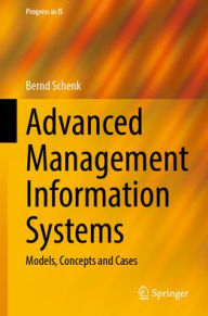 Title: Advanced Management Information Systems: Models, Concepts and Cases, Author: Bernd Schenk