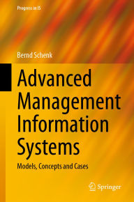 Title: Advanced Management Information Systems: Models, Concepts and Cases, Author: Bernd Schenk