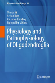 Title: Physiology and Pathophysiology of Oligodendroglia, Author: Chenju Yi