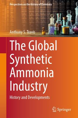 The Global Synthetic Ammonia Industry: History and Developments