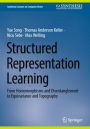 Structured Representation Learning: From Homomorphisms and Disentanglement to Equivariance and Topography