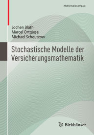 Title: Stochastische Modelle der Versicherungsmathematik, Author: Jochen Blath