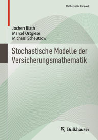 Title: Stochastische Modelle der Versicherungsmathematik, Author: Jochen Blath