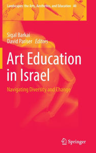 Title: Art Education in Israel: Navigating Diversity and Change, Author: Sigal Barkai