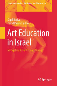 Title: Art Education in Israel: Navigating Diversity and Change, Author: Sigal Barkai
