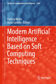 Title: Modern Artificial Intelligence Based on Soft Computing Techniques, Author: Patricia Melin