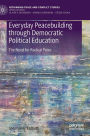Everyday Peacebuilding through Democratic Political Education: The Need for Radical Poise
