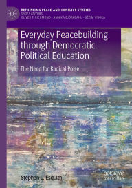 Title: Everyday Peacebuilding through Democratic Political Education: The Need for Radical Poise, Author: Stephen L. Esquith