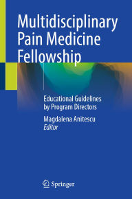 Title: Multidisciplinary Pain Medicine Fellowship: Educational Guidelines by Program Directors, Author: Magdalena Anitescu