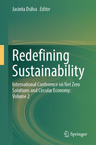 Title: Redefining Sustainability: International Conference on Net Zero Solutions and Circular Economy: Volume 2, Author: Jacinta Dsilva