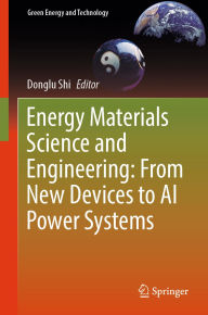 Title: Energy Materials Science and Engineering: From New Devices to AI Power Systems, Author: Donglu Shi