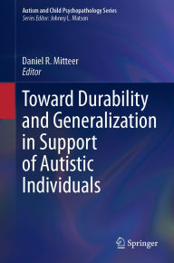 Title: Toward Durability and Generalization in Support of Autistic Individuals, Author: Daniel R. Mitteer