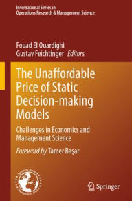 Title: The Unaffordable Price of Static Decision-making Models: Challenges in Economics and Management Science, Author: Fouad El Ouardighi
