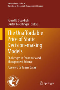 Title: The Unaffordable Price of Static Decision-making Models: Challenges in Economics and Management Science, Author: Fouad El Ouardighi