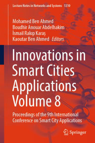 Title: Innovations in Smart Cities Applications Volume 8: Proceedings of the 9th International Conference on Smart City Applications, Author: Mohamed Ben Ahmed